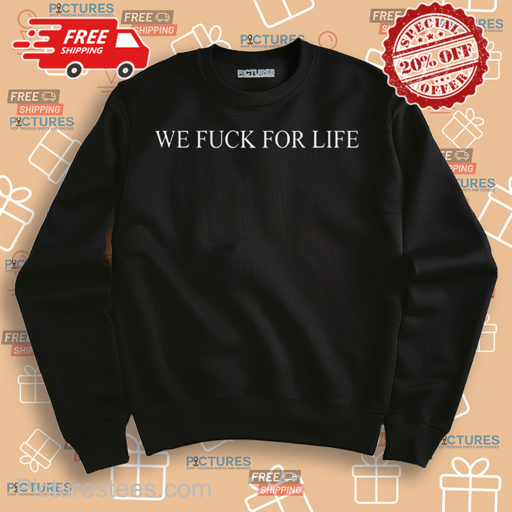 Queen Of The Clouds X Anniversary We Fuck For Life Shirt
