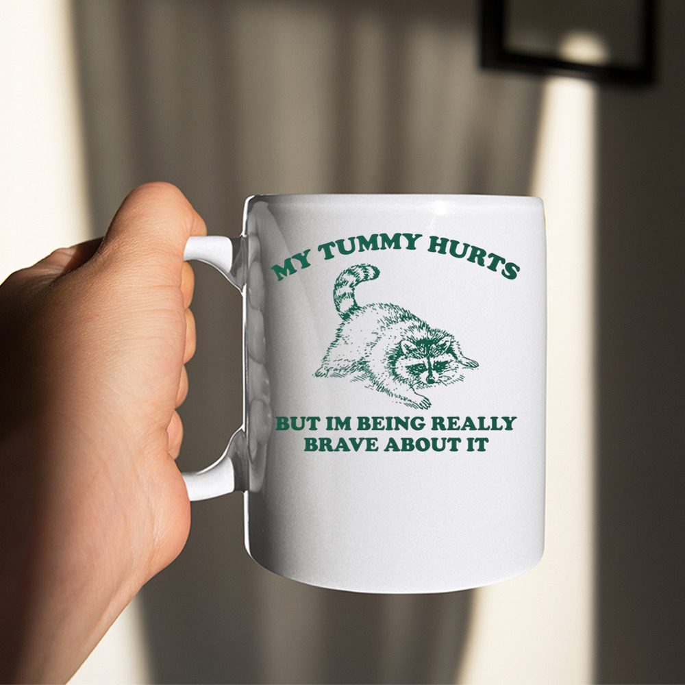 Racoon My Tummy Hurts But Im Being Really Brave About It Shirt Racoon My Tummy Hurts But Im Being Really Brave About It Shirt