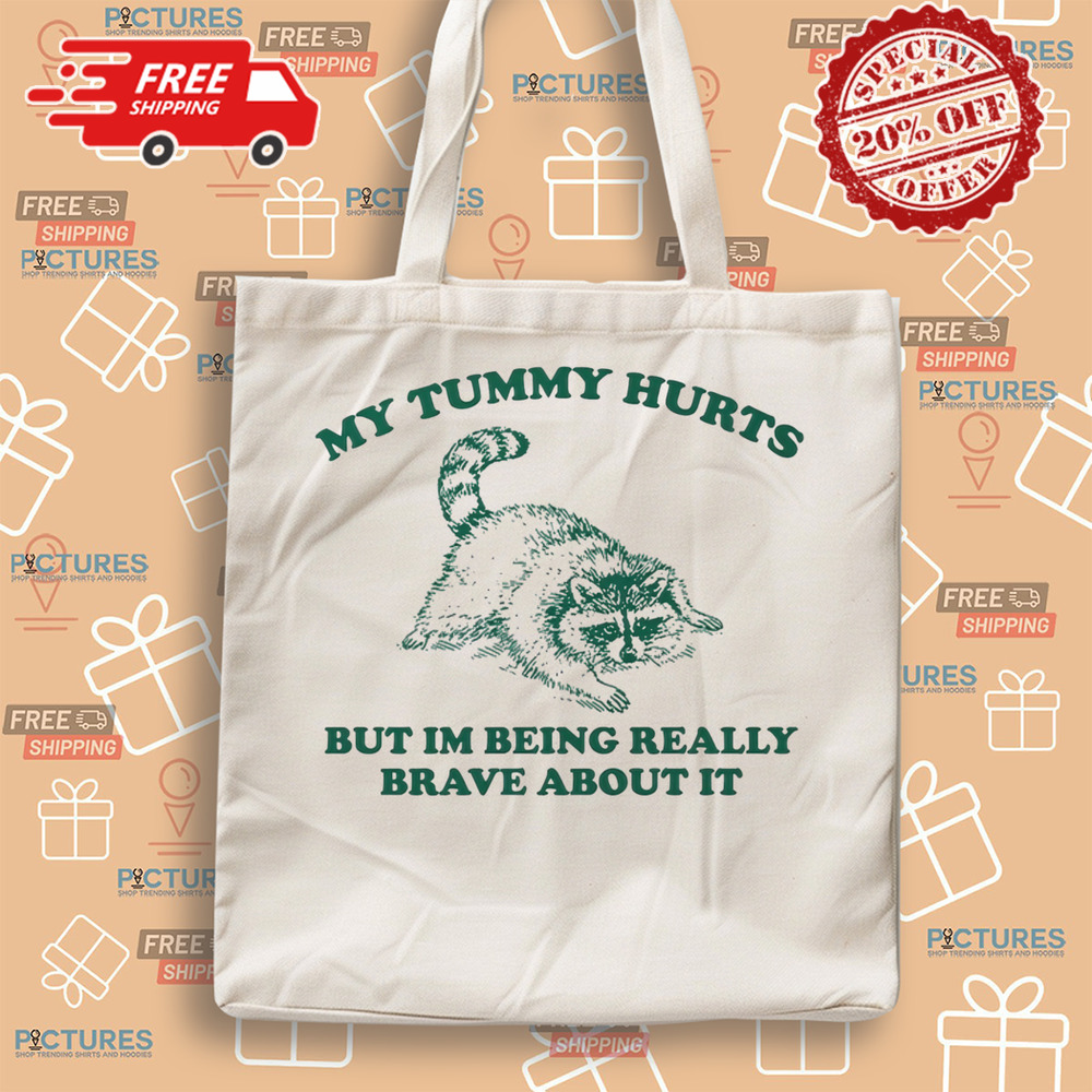 Racoon My Tummy Hurts But Im Being Really Brave About It Shirt Racoon My Tummy Hurts But Im Being Really Brave About It Shirt