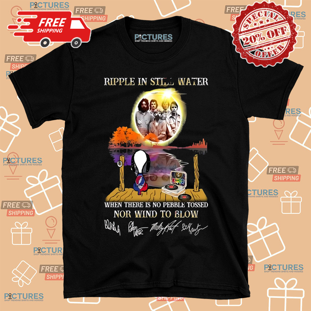 Ripple In Still Water When There Is No Pebble Tossed Nor Wind To Blow Grateful Dead Shirt Ripple In Still Water When There Is No Pebble Tossed Nor Wind To Blow Grateful Dead Shirt