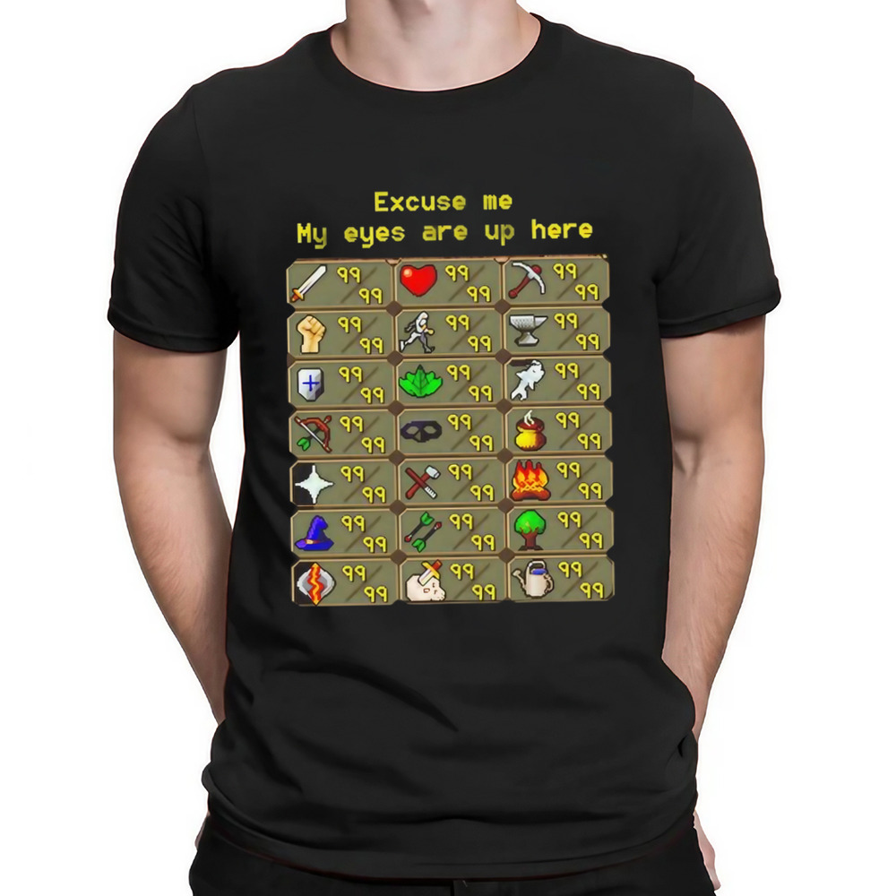 Runescape Excuse me my eyes are up here shirt