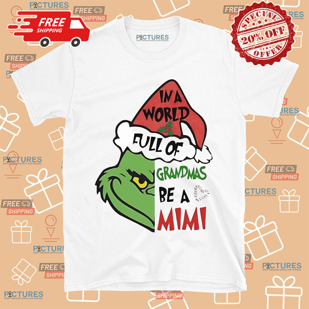 Santa Grinch in a World full of Grandmas Be A Mimi Merry Christmas Shirt