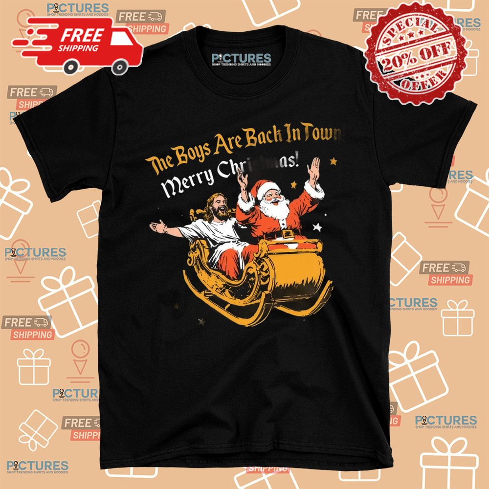 Santa and Jesus the boys are back in town Merry Christmas Shirt Santa and Jesus the boys are back in town Merry Christmas Shirt