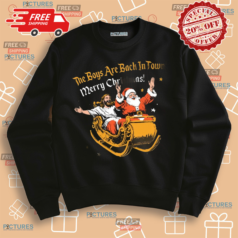 Santa and Jesus the boys are back in town Merry Christmas Shirt Santa and Jesus the boys are back in town Merry Christmas Shirt