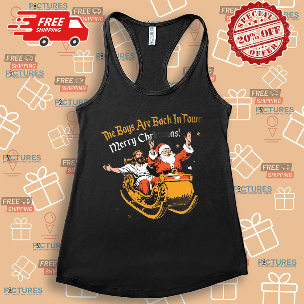 Santa and Jesus the boys are back in town Merry Christmas Shirt Santa and Jesus the boys are back in town Merry Christmas Shirt