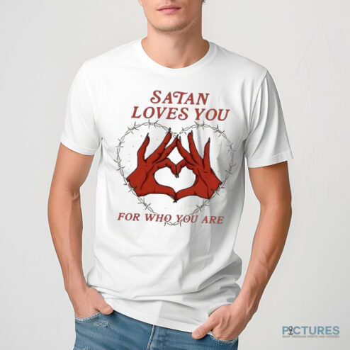Satan Loves You For Who You Are Shirt