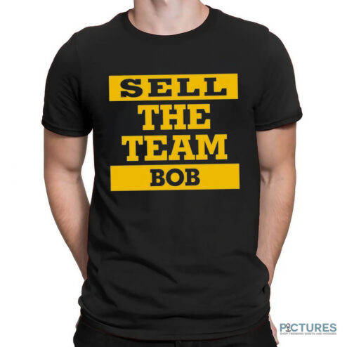 Sell The Team Bob Shirt