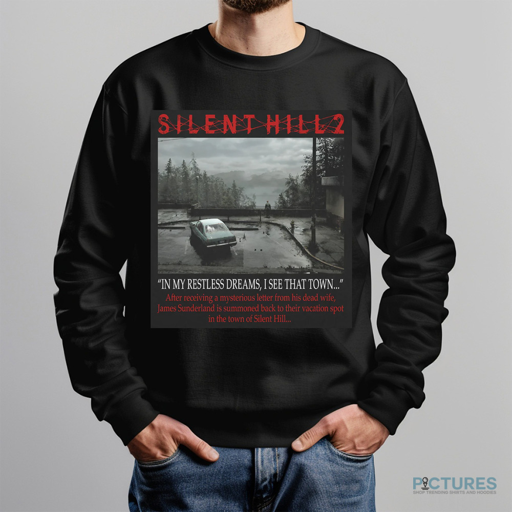 Silent Hill 2 Remake I Got A Letter In My Restless Dreams I See That Town Shirt