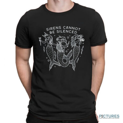 Sirens Cannot Be Silenced Shirt