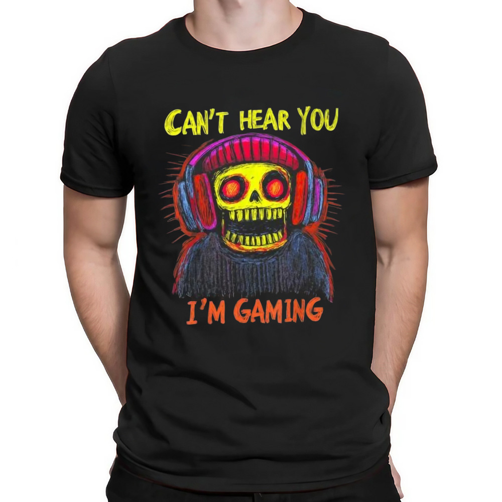 Skeleton can't hear you I'm gaming gamer video shirt