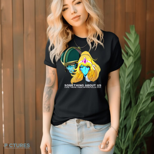 Something About Us Love Theme From Interstella 5555 Shirt