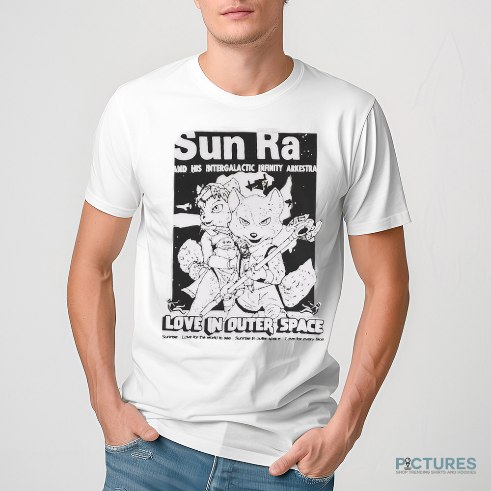 Sunra and his intergalactic infinity arkestra love in outer space shirt