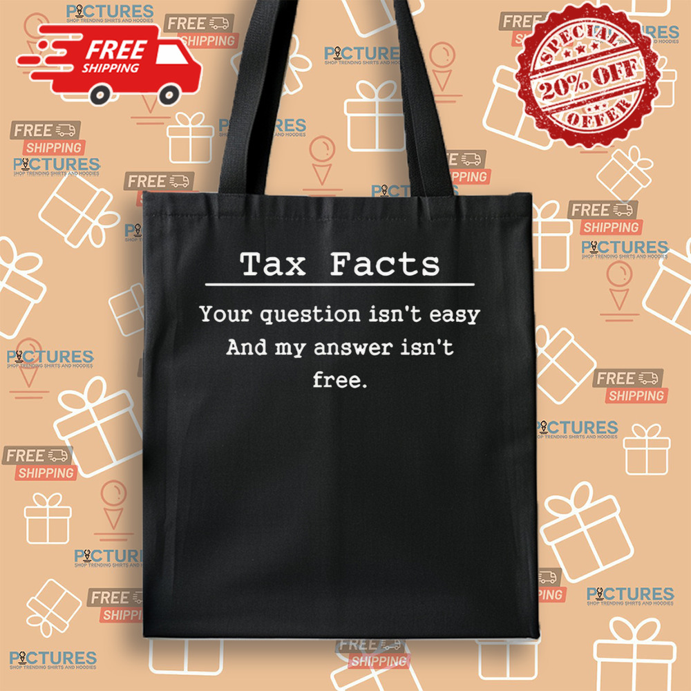 Tax Facts Your Question Isn’t Easy And My Answer Isn’t Free Shirt