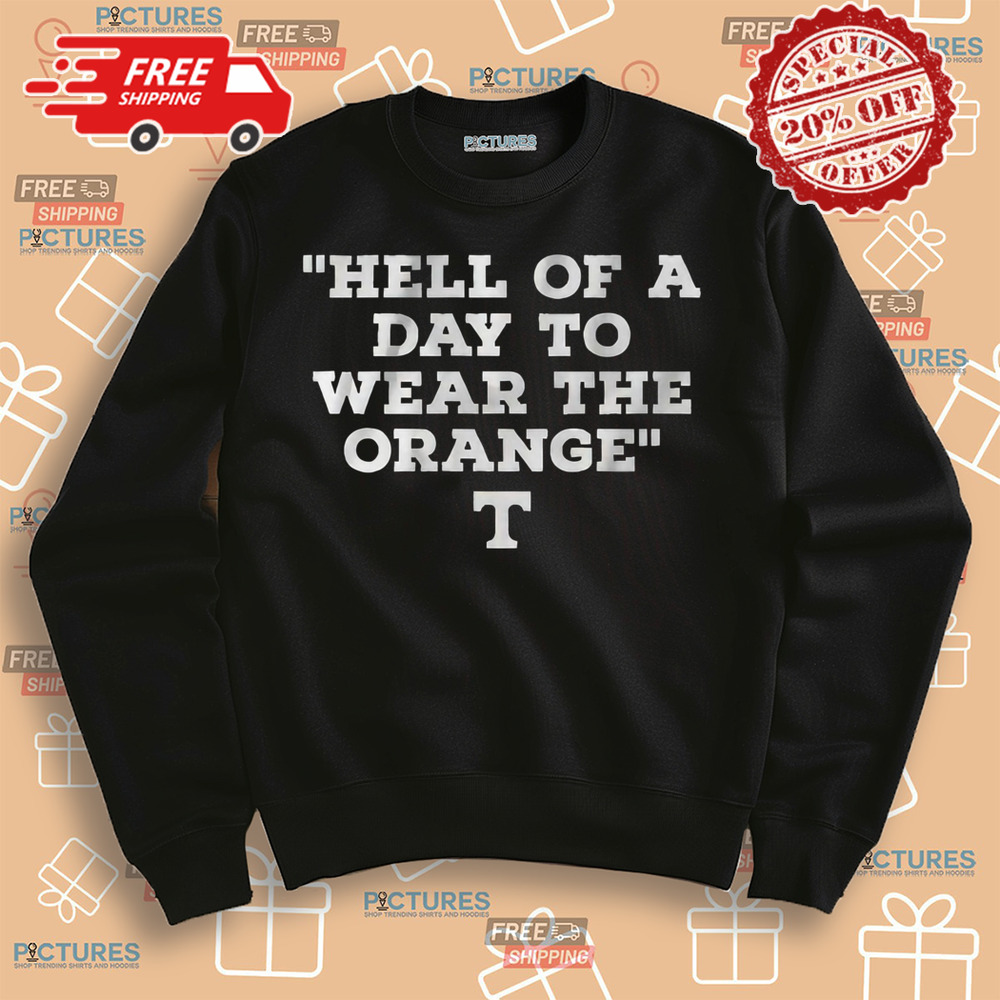 Tennessee Volunteers Hell Of A Day To Wear The Orange T Shirt