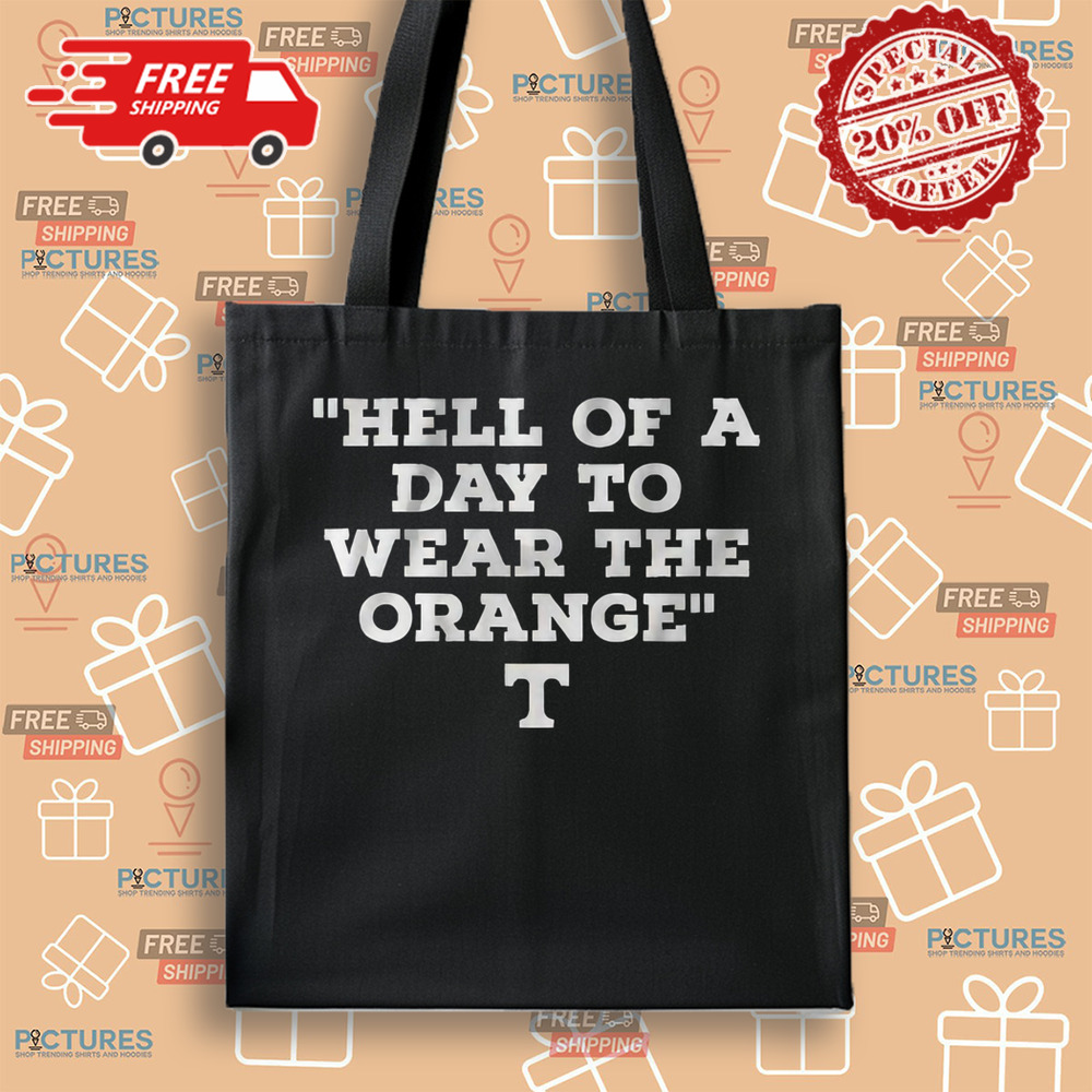 Tennessee Volunteers Hell Of A Day To Wear The Orange T Shirt