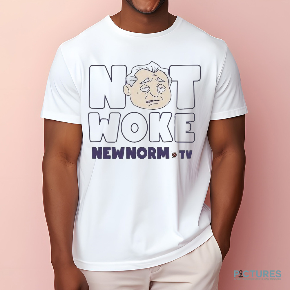 The new norm show not woke new norm TV shirt
