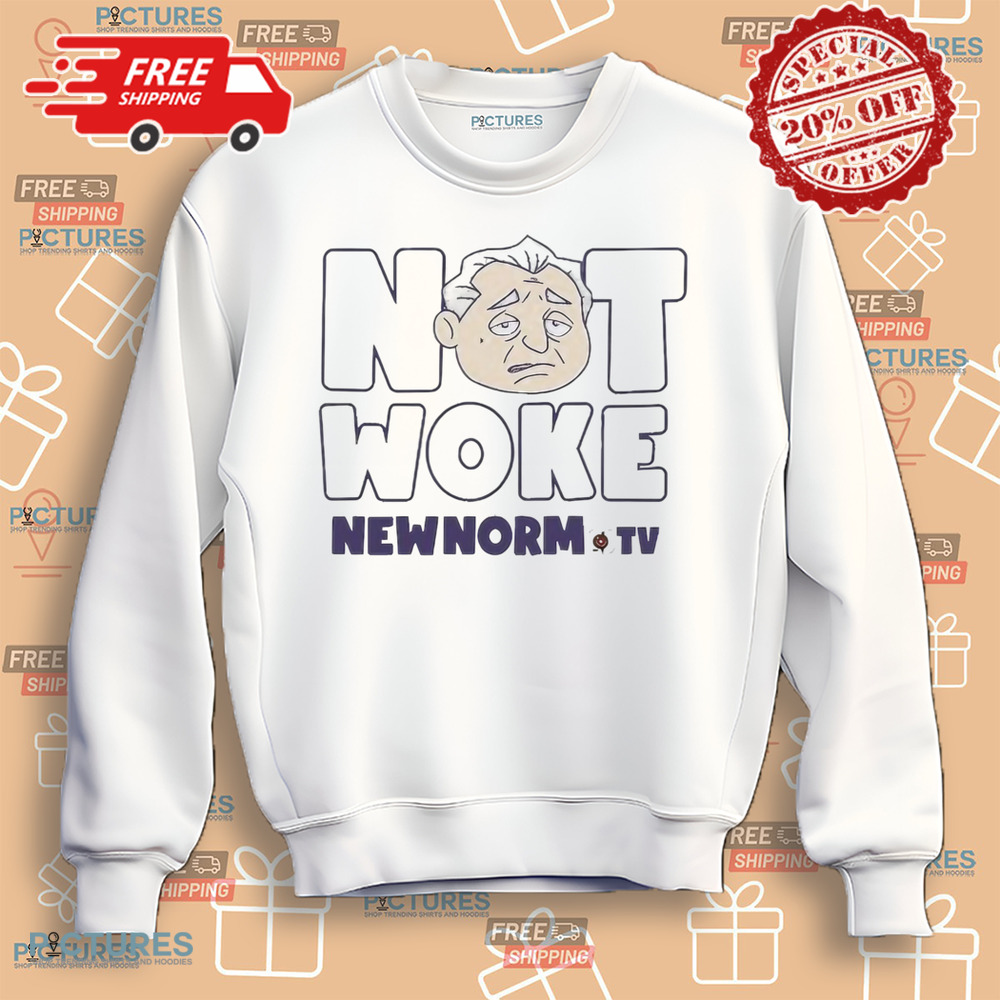 The new norm show not woke new norm TV shirt