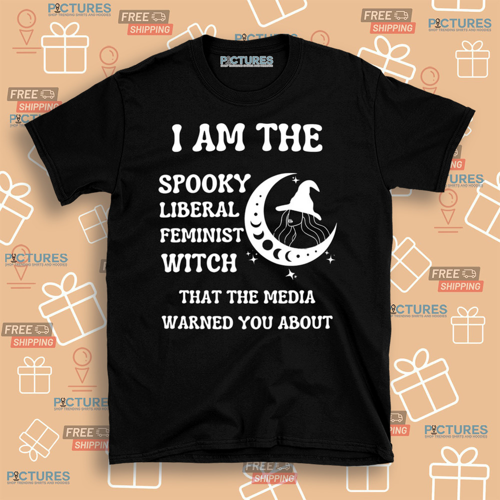The spooky liberal feminist witch that the media warned you about shirt