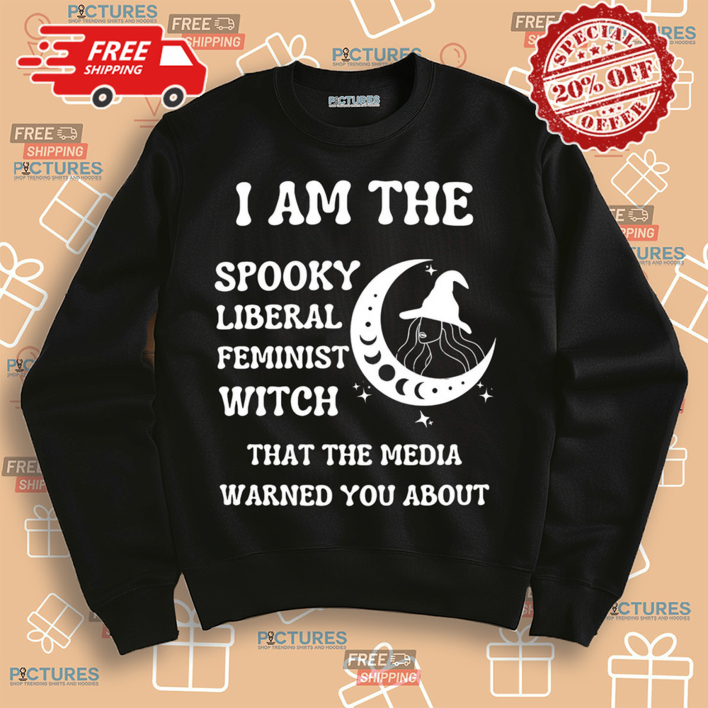 The spooky liberal feminist witch that the media warned you about shirt