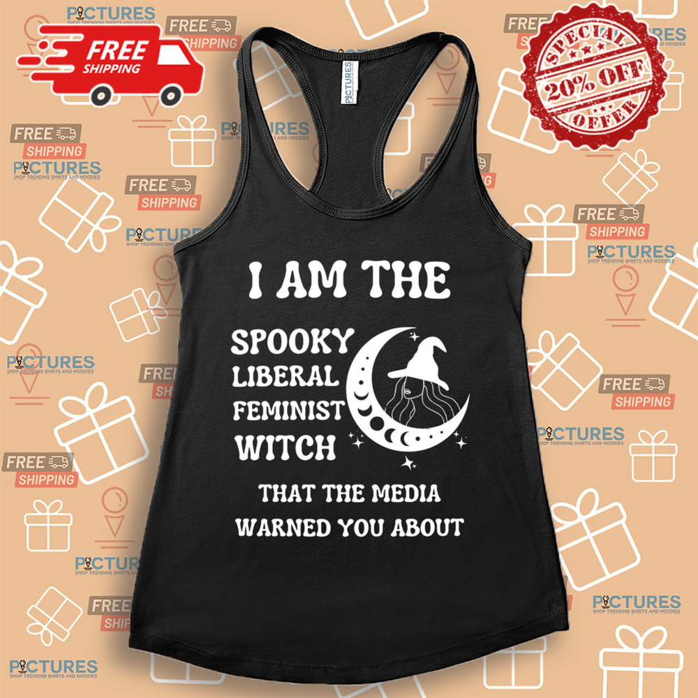 The spooky liberal feminist witch that the media warned you about shirt