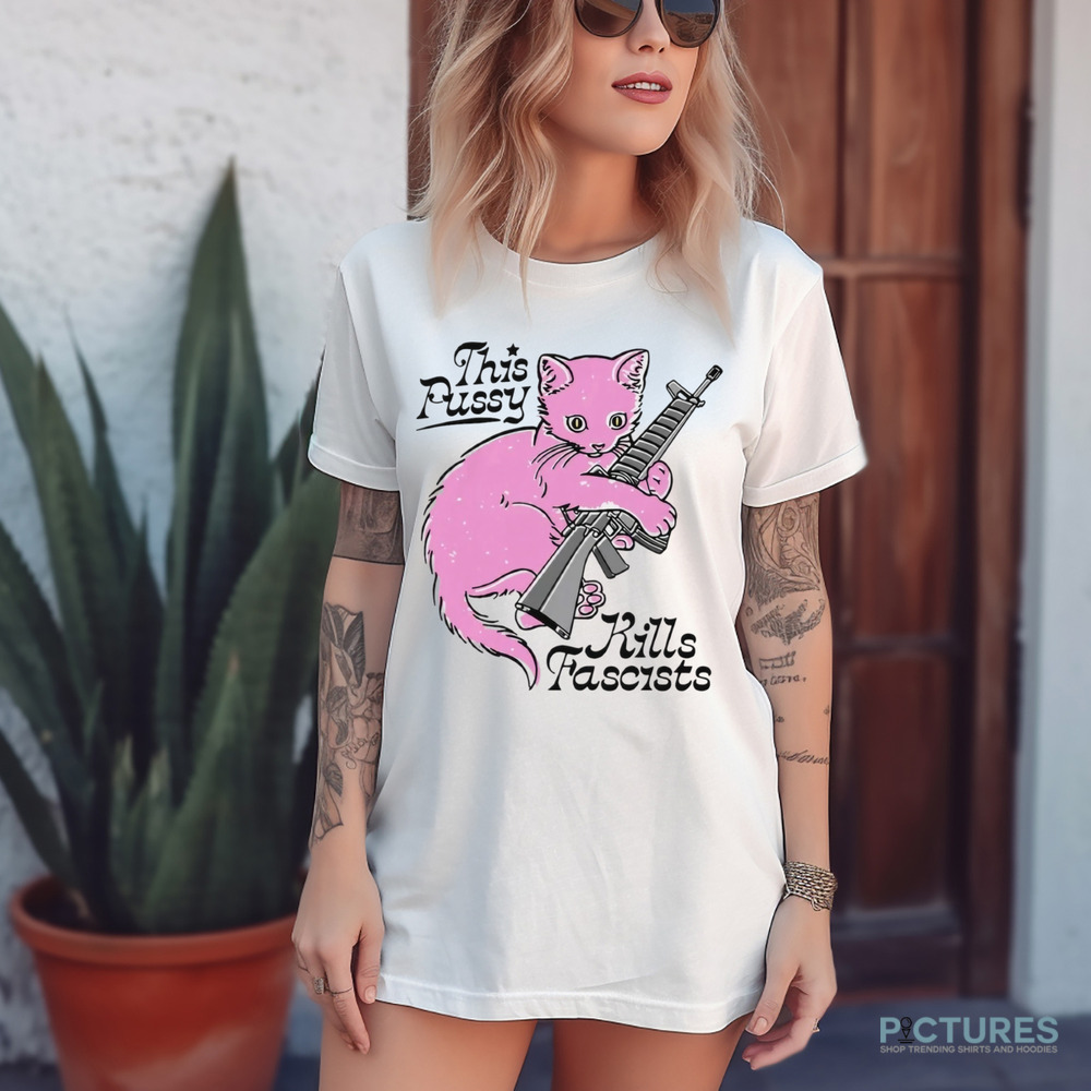 This Pussy Kills Fascists Shirt