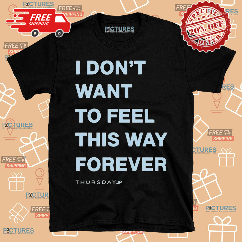 Thursday I Don’t Want To Feel This Way Forever 2024 Shirt
