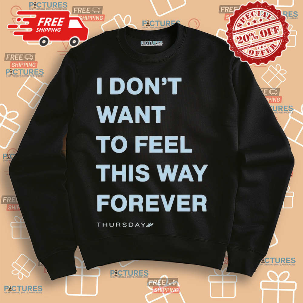 Thursday I Don’t Want To Feel This Way Forever 2024 Shirt