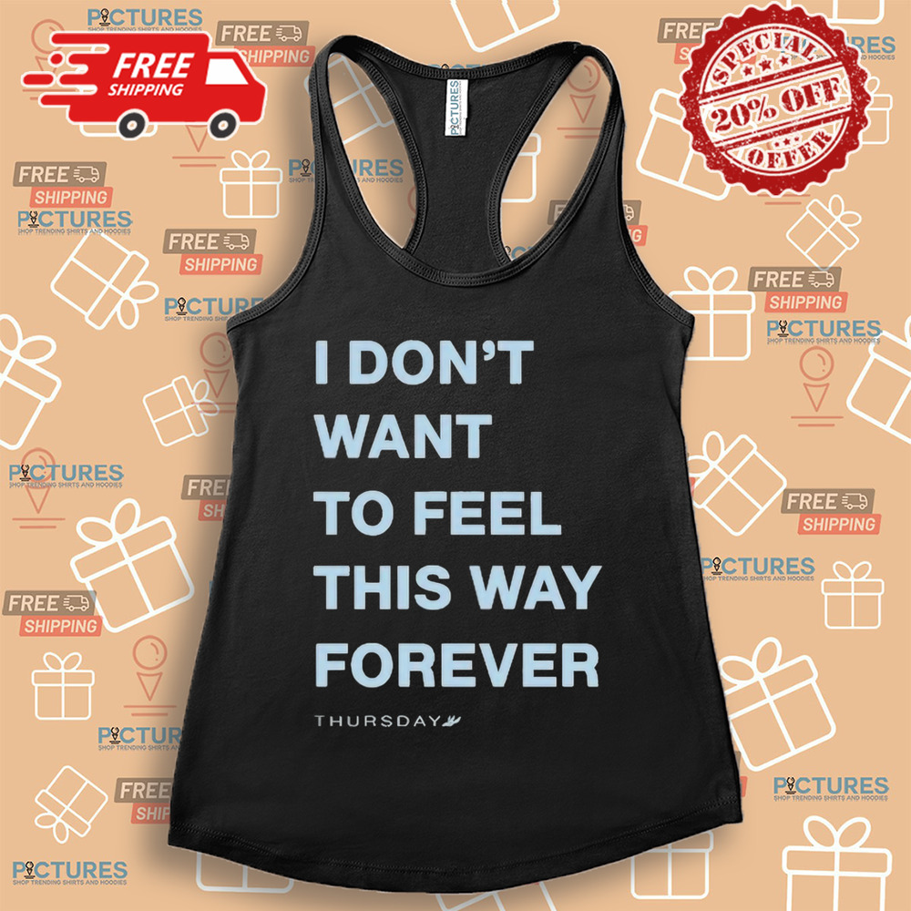 Thursday I Don’t Want To Feel This Way Forever 2024 Shirt