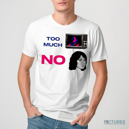 Too Much TV No Girl Shirt