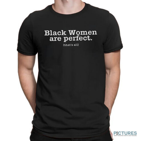 Trinity Whiteside Black Women Are Perfect That's All Shirt