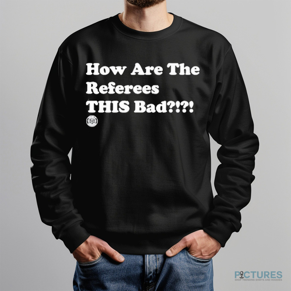 Triple B How Are The Referees This Bad Shirt