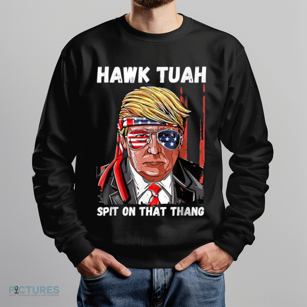 Trump Hawk Tuah Spit On That Thang Shirt