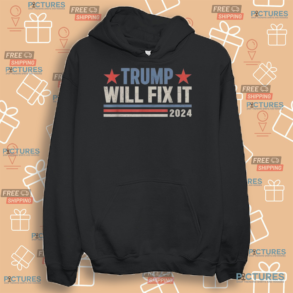 Trump will fix it Donald Trump 2024 for president election shirt