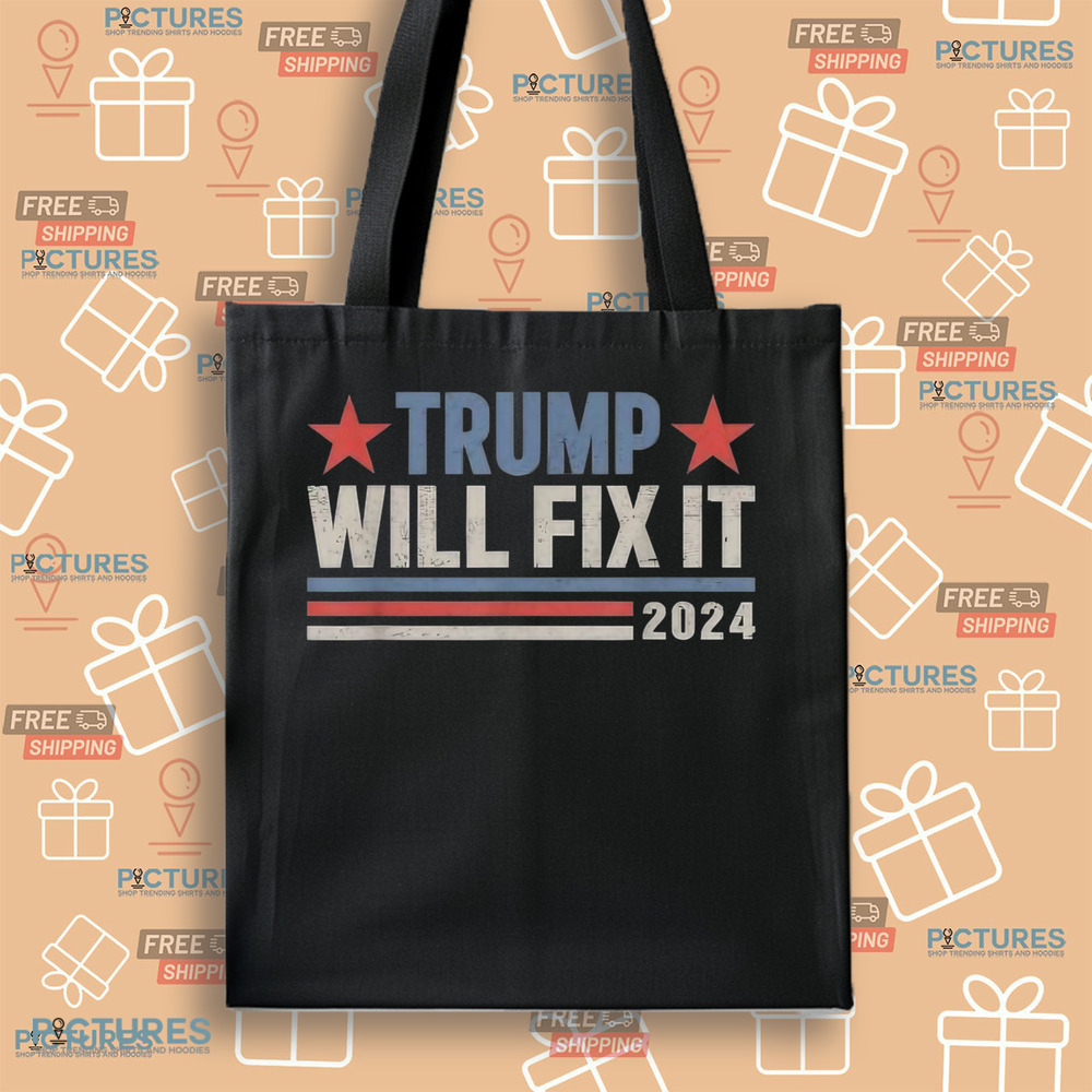 Trump will fix it Donald Trump 2024 for president election shirt