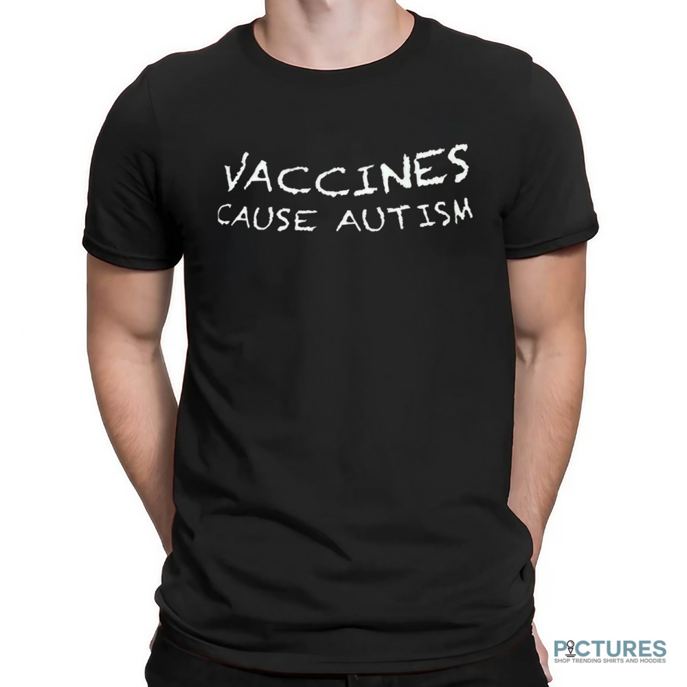 Vaccines Cause Autism Shirt