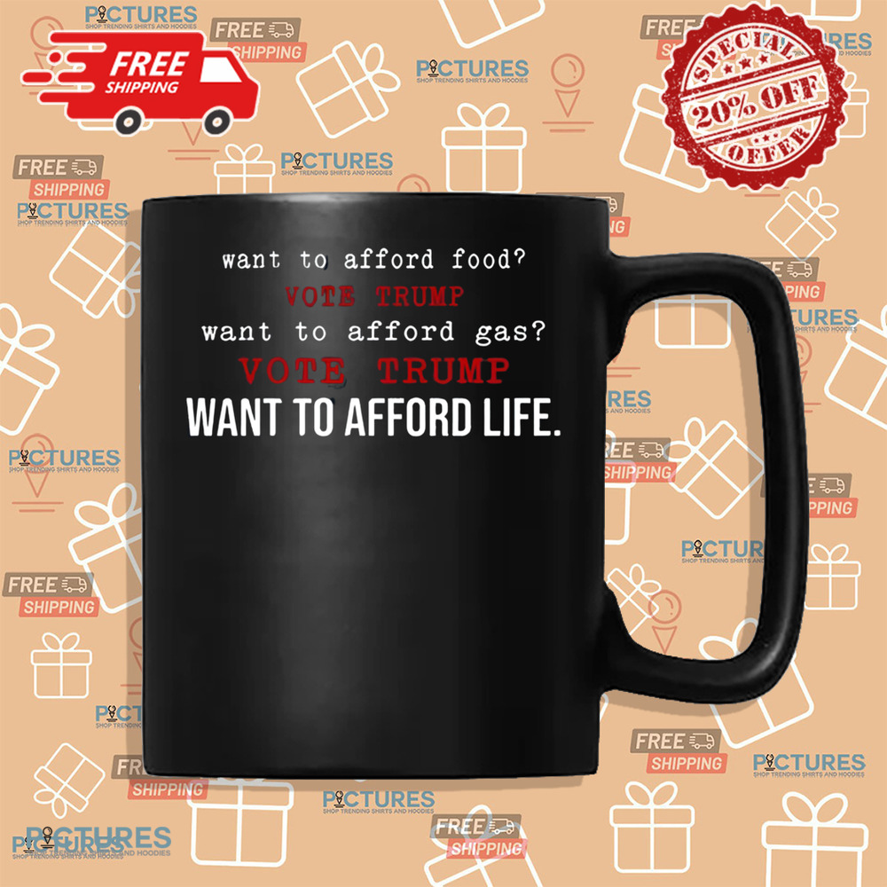 Want To Afford Food Vote Trump Want To Afford Gas Vote Trump Want To Afford Life Shirt Want To Afford Food Vote Trump Want To Afford Gas Vote Trump Want To Afford Life Shirt