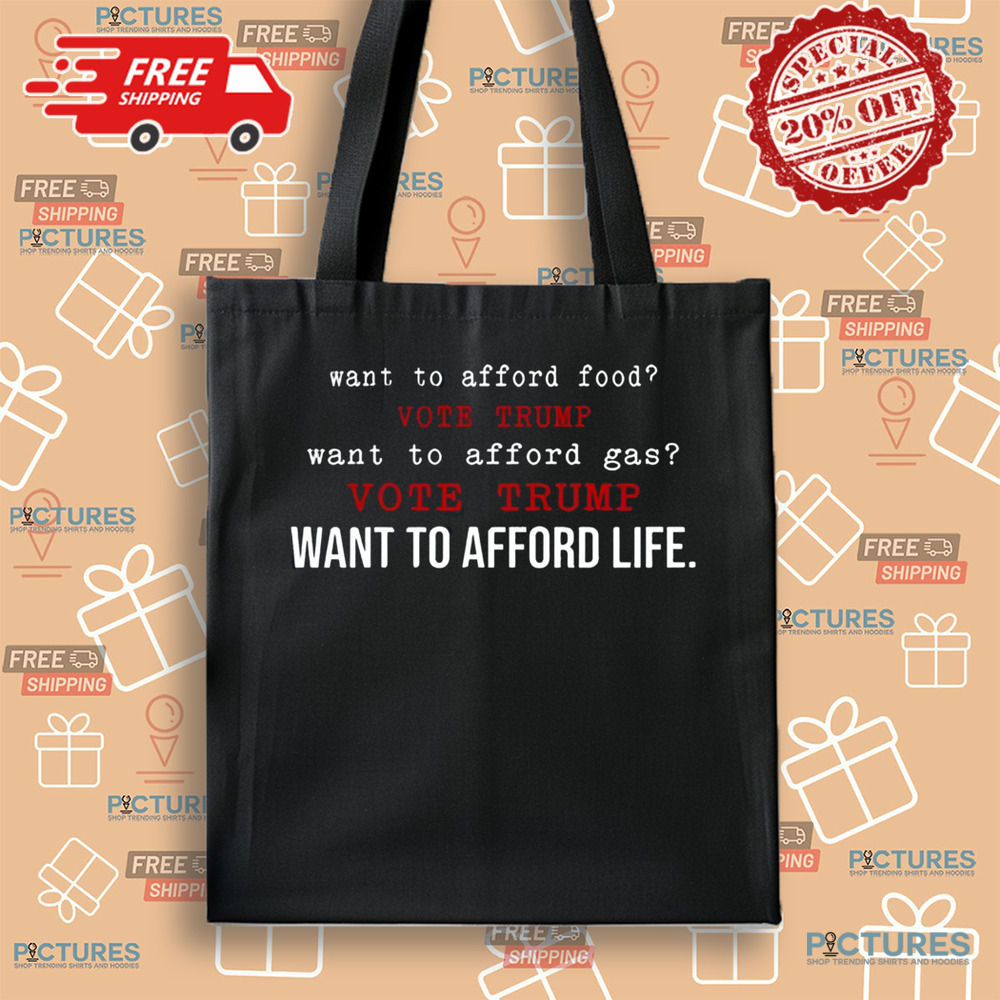 Want To Afford Food Vote Trump Want To Afford Gas Vote Trump Want To Afford Life Shirt Want To Afford Food Vote Trump Want To Afford Gas Vote Trump Want To Afford Life Shirt