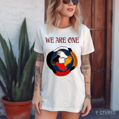We Are One Shirt
