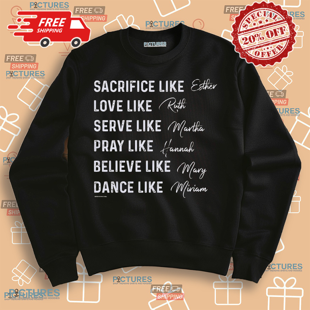 Women of the Bible Sacrifice like Esther Love like Ruth Serve like Martha Shirt Women of the Bible Sacrifice like Esther Love like Ruth Serve like Martha Shirt