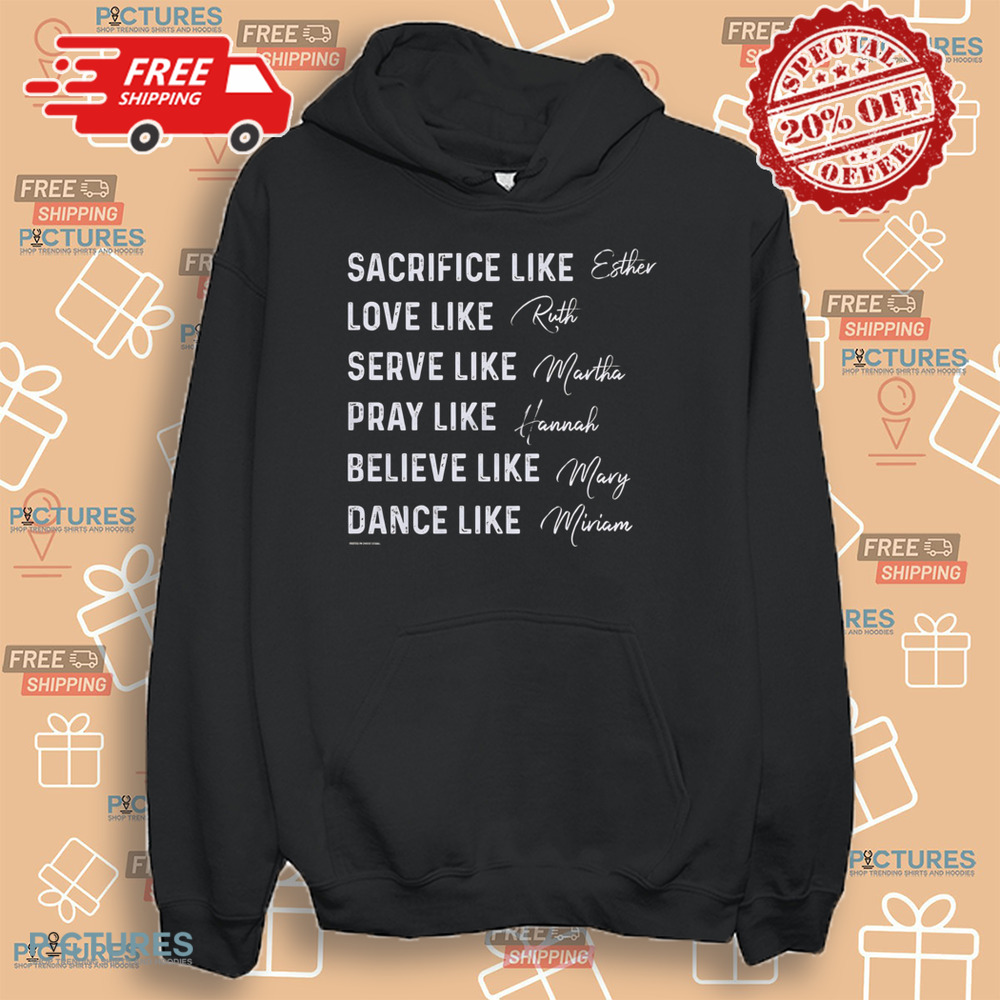 Women of the Bible Sacrifice like Esther Love like Ruth Serve like Martha Shirt Women of the Bible Sacrifice like Esther Love like Ruth Serve like Martha Shirt