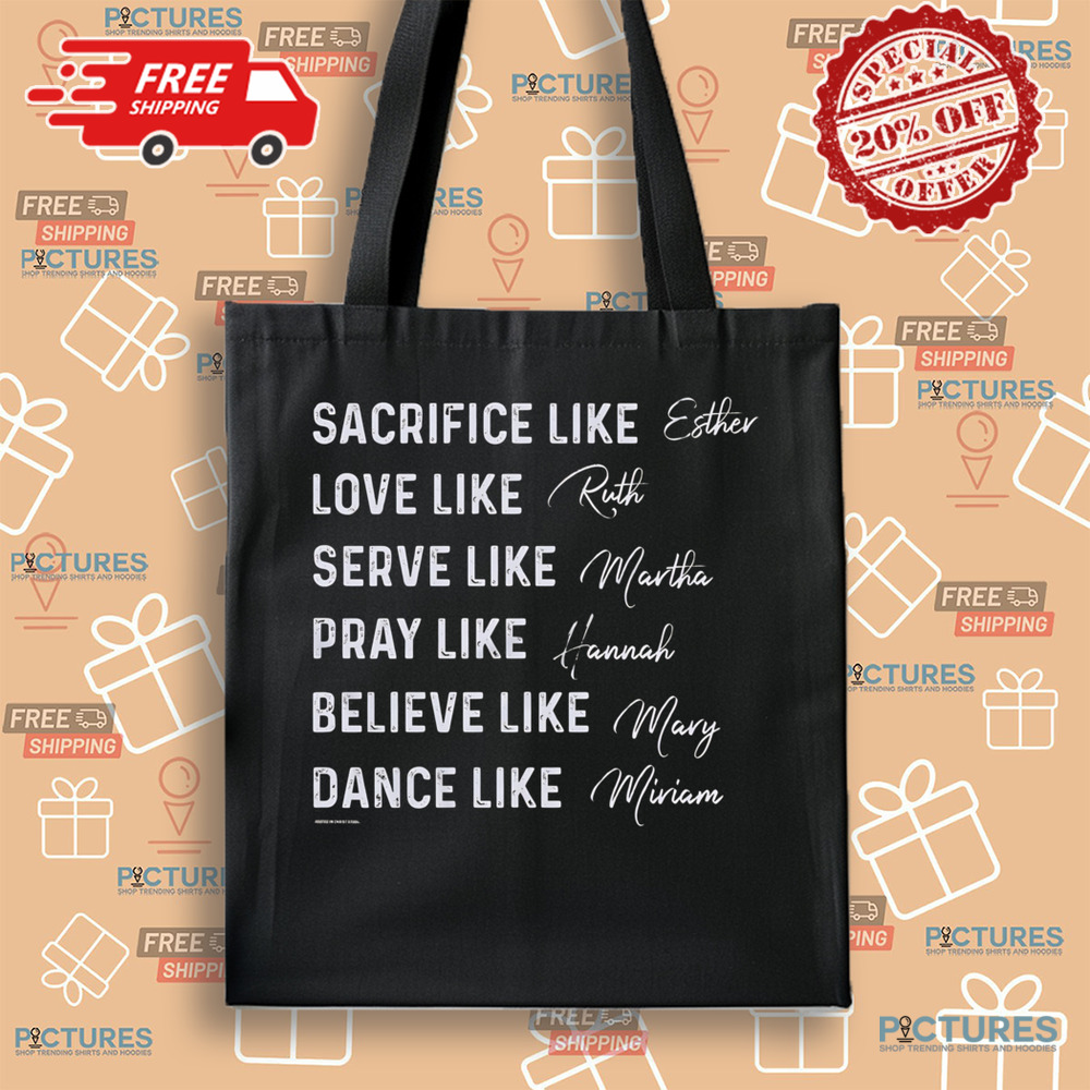 Women of the Bible Sacrifice like Esther Love like Ruth Serve like Martha Shirt Women of the Bible Sacrifice like Esther Love like Ruth Serve like Martha Shirt
