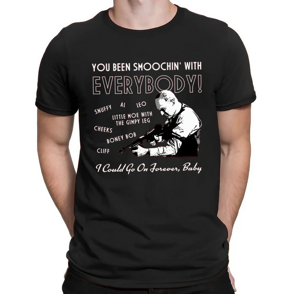 You Been Smoochin' with Everybody Shirt