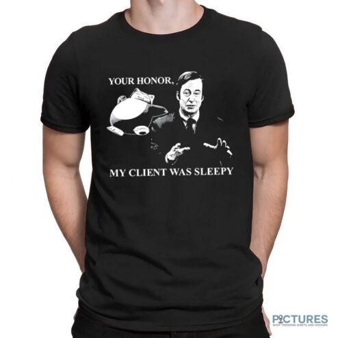 Your Honor My Client Was Sleepy Shirt