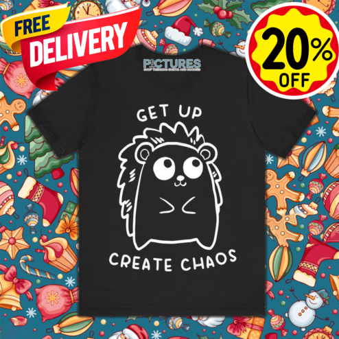 Get Up Create Chaos 2024 Shirt