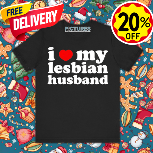 I Love My Lesbian Husband 2024 Shirt