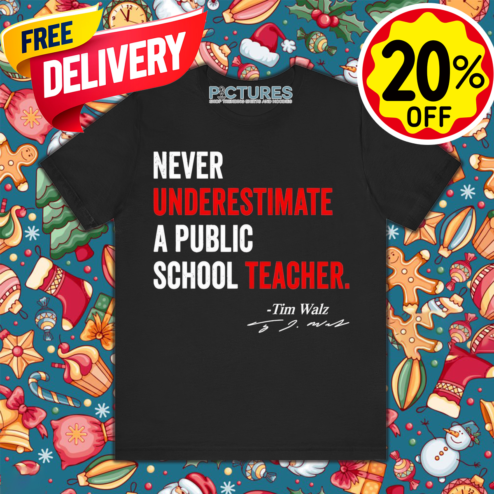 Tim Walz Never Underestimate A Public School Teacher Quote Shirt