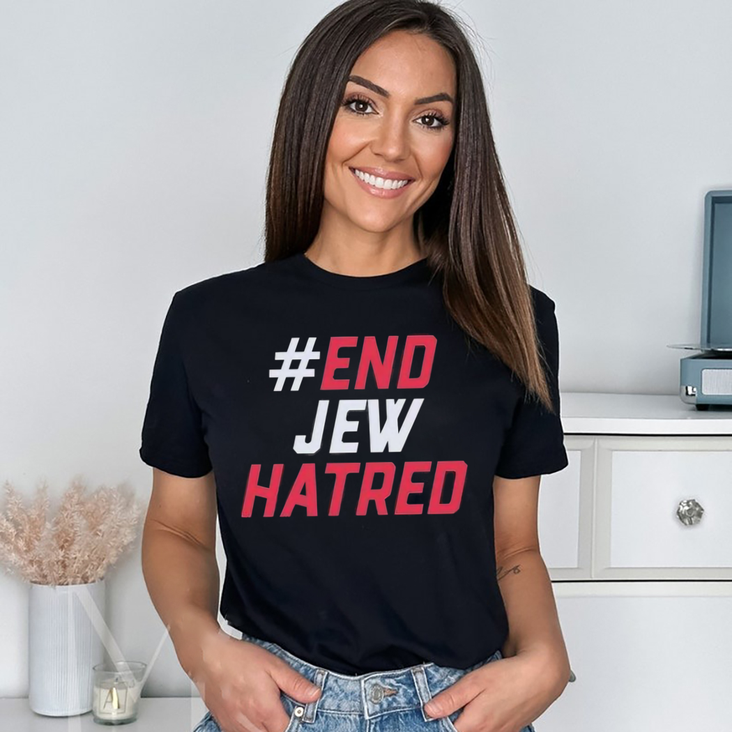 End Jew Hatred Shirt