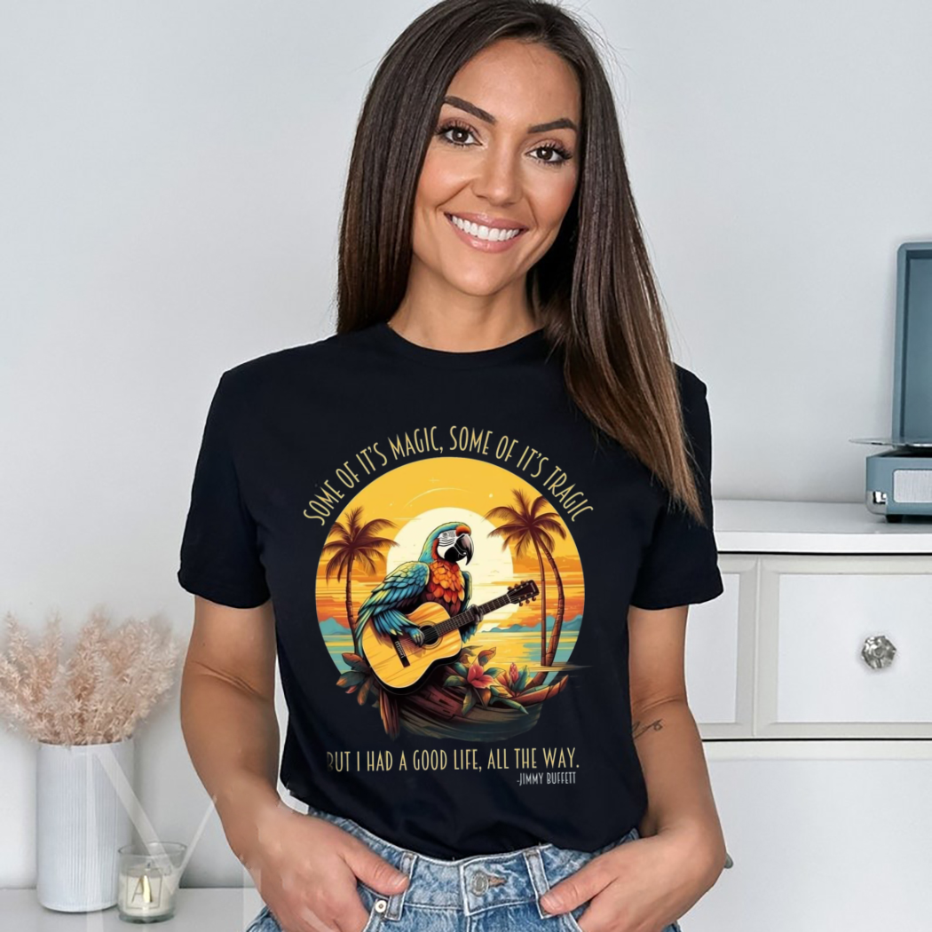 Jimmy Buffett Quote Some Of It’s Magic Tshirt, Some Of It's Tragic Shirt