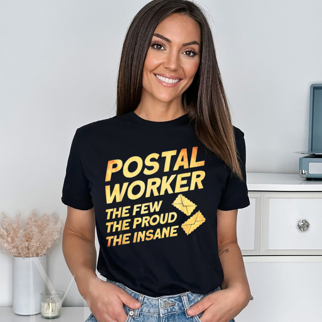 Mailman Postal Worker The Few The Proud The Insane Shirt
