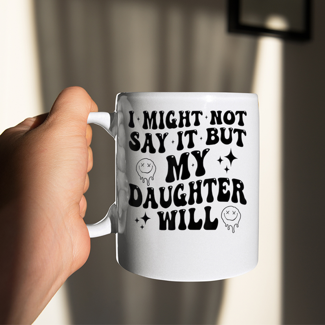 Funny Mom and Daughter I Might Not Say It But My Daughter Will Shirt Funny Mom and Daughter I Might Not Say It But My Daughter Will Shirt